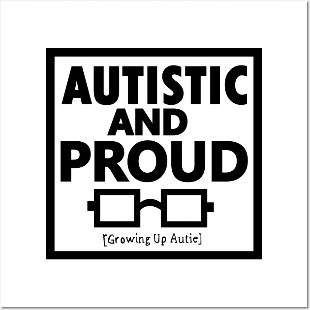 Autistic And Proud (Black) Wall Art by growingupautie